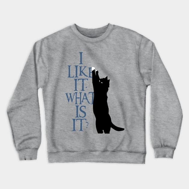 I Like It Crewneck Sweatshirt by procrastitron4000